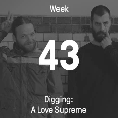 Week 43 / 2014 - Digging: A Love Supreme