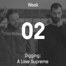 Week 02 / 2015 - Digging: A Love Supreme