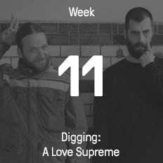 Week 11 / 2015 - Digging: A Love Supreme