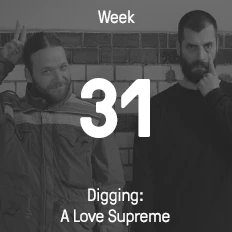 Week 31 / 2015 - Digging: A Love Supreme