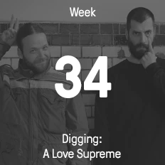 Week 34 / 2015 - Digging: A Love Supreme