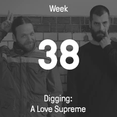 Week 38 / 2015 - Digging: A Love Supreme