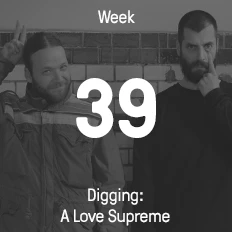 Week 39 / 2015 - Digging: A Love Supreme