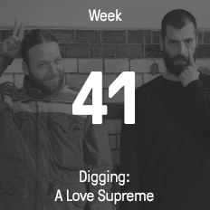 Week 41 / 2015 - Digging: A Love Supreme