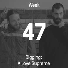 Week 47 / 2015 - Digging: A Love Supreme