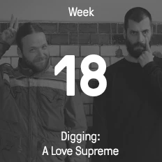 Woche 18 / 2016 - Digging: A Love Supreme
