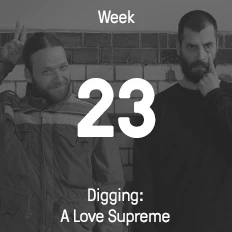 Woche 23 / 2016 - Digging: A Love Supreme