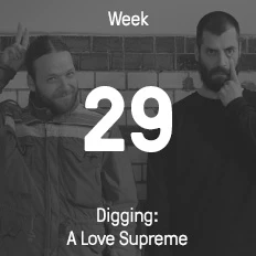 Woche 29 / 2016 - Digging: A Love Supreme