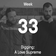 Woche 33 / 2016 - Digging: A Love Supreme
