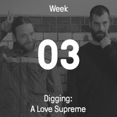 Woche 03 / 2017 - Digging: A Love Supreme
