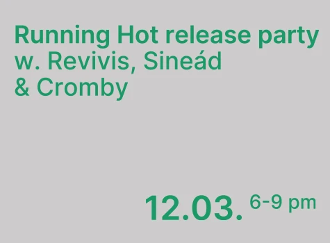 12.03. RUNNING HOT RELEASE PARTY w. Revivis, Sineád & Cromby
