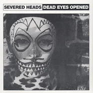 Severed Heads - Dead Eyes Opened