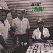 V.A. - Wanted Cumbia - From Diggers To Music Lovers