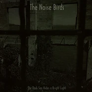 The Noise Birds - The Dark Sea Hides A Bright Light