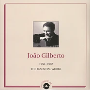 Joao Gilberto - The Essential Works 1958-1962