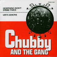 Chubby And The Gang - Lightning Don't Strike Twice / Life's Lemons