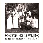 V.A. - Something Is Wrong: Vintage Recordings From East Africa