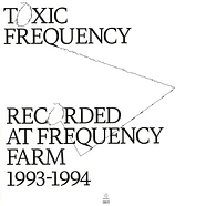 Toxic Frequency - Recorded At Frequency Farm 1993 - 1994