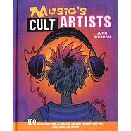 John Riordan - Music's Cult Artists: 100 Artists From Punk, Alternative, And Indie Through To Hip Hop, Dance Music, And Beyond