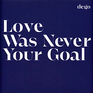 Dego - Love Was Never Your Goal