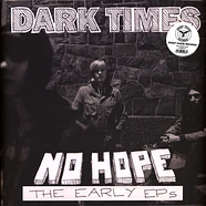 Dark Times - No Hope / The Early Eps Colored Vinyl Edition
