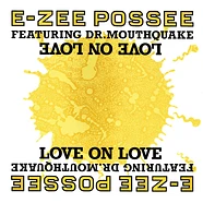 E-Zee Possee Featuring Dr. Mouthquake - Love On Love