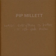 Pip Millett - When Everything Is Better, I'll Let You Know