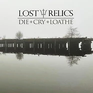 Lost Relics - Die Cry Loathe