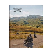 Gestalten & Jordan Gibbons - Riding In The Wild: Motorcycle Adventures Off And On The Roads