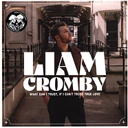 Liam Cromby - What Can I Trust, If I Can't Trust True Love