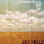 Born Without Bones - Say Hello