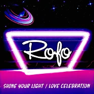 Rofo - Shine Your Light / Love Celebration