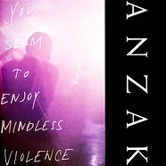 Anzak - You Seem To Enjoy Mindless Violence Clear Vinyl Edition