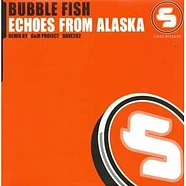 Bubble Fish - Echoes From Alaska