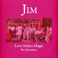 Jim - Love Makes Magic - Remixes