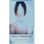 Hair & Treasure - Two Fucking Tapes