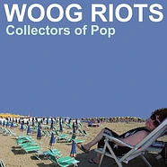Woog Riots - Collectors Of Pop