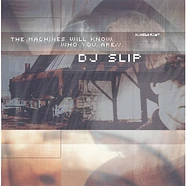 DJ Slip - The Machines Will Know Who You Are
