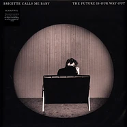 Brigitte Calls Me Baby - The Future Is Our Way Out