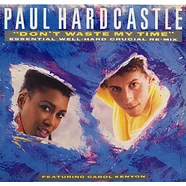 Paul Hardcastle Featuring Carol Kenyon - Don't Waste My Time (Essential Well-Hard Crucial Remix)