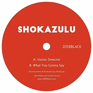 Shokazulu - Vector Smector / What You Gonna Say