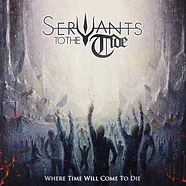 Servants To The Tide - Where Time Will Come To Die