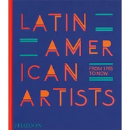 Phaidon Editors - Latin American Artists: From 1785 To Now