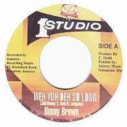 Bunny Brown - Weh Yuh Deh So Long