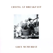 Grey Mcmurray - Crying At Breakfast