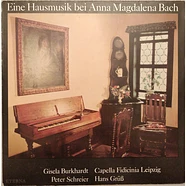 Gisela Burkhardt • Capella Fidicinia • Peter Schreier • Hans Grüß - Eine Hausmusik Bei Anna Magdalena Bach