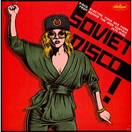 V.A. - Soviet Disco. Disco, Electro, Funk And More From Behind The Iron Curtain. 1979-1990