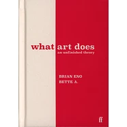 Brian Eno & Bette Adriaanse - What Art Does: An Unfinished Theory