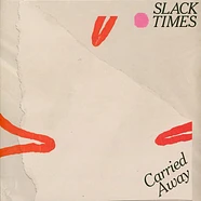 Slack Times - Carried Away