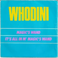 Whodini - Magic's Wand / It's All In Mr Magic's Wand